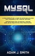 MySQL: La guía completa de la base de datos más utilizada en el desarrollo del lado del servidor. Contiene query SQL de muest