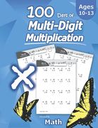 Humble Math - 100 Days of Multi-Digit Multiplication: Ages 10-13: Multiplying Large Numbers With Answer key - Reproducible Pages - Multiply big Long. Long Problems - 2 and 3 Digit Workbook (Ks2) (en Inglés)