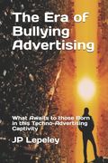 The Era of Bullying Advertising: What Awaits to those Born in this Techno-Advertising Captivity (en Inglés)