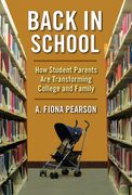 Back in School: How Student Parents Are Transforming College and Family (en Inglés)