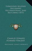 elementary military geography, reconnoitring, and sketching (1873) (en Inglés)