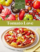 Tomato Love: 44 Mouthwatering Recipes for Salads, Sauces, Stews, and More (en Inglés)