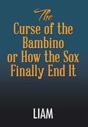 The Curse of the Bambino or How the Sox Finally End It (en Inglés)