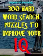 300 Hard Word Search Puzzles to Improve Your IQ: 300 Challenging Vocabulary Puzzles (en Inglés)