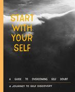 Start with your self a journey to self discovery: for Practicing the Mindful start With Gratitude, Way to Build Good Habits & Break Bad Ones for Pract (en Inglés)