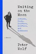 Waiting on the Moon: Artists, Poets, Drifters, Grifters, and Goddesses (en Inglés)