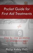 Pocket guide for first Aid treatments: step by step guidance for emergency care (en Inglés)