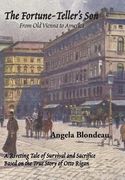 The Fortune-Teller's Son: A Riveting Tale of Survival and Sacrifice from Old Vienna to America Based on the True Story of Otto Rigan