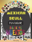 Mexican skull Coloring: Anti-Stress Coloring Book for Adult Special Dia De Los Muertos Large Format (en Francés)