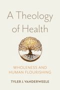 A Theology of Health: Wholeness and Human Flourishing (en Inglés)