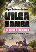 Vilcabamba. El Reino Escondido: La Historia del Mayor Secreto de los Andes (in Spanish)