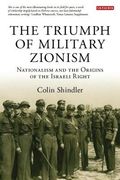 The Triumph of Military Zionism: Nationalism and the Origins of the Israeli Right (en Inglés)