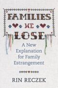 Families We Lose. A New Explanation for Family Estrangement (en Inglés)