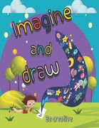 imagine and draw activity book, drawing from imagination,: drawing book for kids age 4-11 Year (en Inglés)