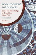 Revolutionizing the Sciences: European Knowledge in Transition, 1500–1700 Third Edition (en Inglés)