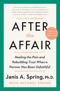 After the Affair: Healing the Pain and Rebuilding Trust When a Partner has Been Unfaithful 