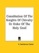 constitution of the knights of chivalry or order of the holy grail (en Inglés)