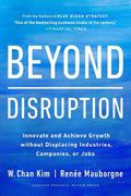 Beyond Disruption: Innovate and Achieve Growth Without Displacing Industries, Companies, or Jobs (en Inglés)
