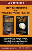 Stop Overthinking and Vagus Nerve Stimulation (2 Books in 1): Life Hacks to end Negative Thinking and Worrying With Proven Tips to Activate Your Vagus Nerve to Manage Anxiety, and Overcome Depression (en Inglés)