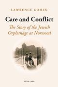 Care and Conflict: The Story of the Jewish Orphanage at Norwood (en Inglés)
