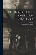 The Negro in the American Rebellion (en Inglés)