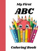 My First ABC Coloring Book: A Fun Introduction To Letters And Coloring For Toddlers Ages 1-4