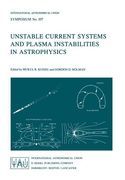 Unstable Current Systems and Plasma Instabilities in Astrophysics: Proceedings of the 107th Symposium of the International Astronomical Union Held in (en Inglés)