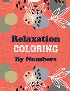 Relaxation Coloring by Numbers: Coloring Book by Number for Anxiety Relief, Scripture Coloring Book for Adults & Teens Beginners, Stress Relieving Cre (en Inglés)