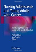 Nursing Adolescents and Young Adults With Cancer: Developing Knowledge, Competence and Best Practice (en Inglés)