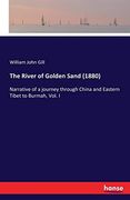 The River of Golden Sand (1880): Narrative of a Journey Through China and Eastern Tibet to Burmah, Vol. I
