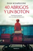 40 Abrigos y un Botón: Una Historia Luminosa en la Oscuridad del Holocausto / / 40 Coats and a Button. A Luminous Story Amid the Darkness of the Holoc