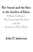 the sound and the fury in the garden of eden: william faulkner's the sound and the fury and the garden of eden myth (en Inglés)