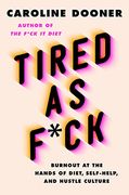 Tired as F*Ck: Burnout at the Hands of Diet, Self-Help, and Hustle Culture (en Inglés)