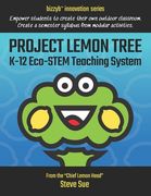 Project Lemon Tree K-12 Eco-STEM Teaching System: Empower students to create their own outdoor classroom. Create a semester syllabus from modular acti (en Inglés)