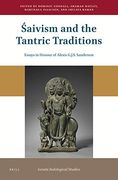 Śaivism and the Tantric Traditions: Essays in Honour of Alexis G. J. S. Sanderson: 22 (Gonda Indological Studies) 