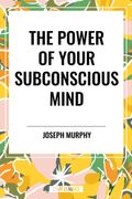 The Power of Your Subconscious Mind (en Inglés)