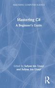 Mastering c#: A Beginner's Guide (Mastering Computer Science) (en Inglés)