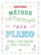 Metodo Intuitivo Para Piano: Aprende a Tocar Canciones Desde el Primer dia