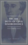On the Duty of Civil Disobedience: Resistance to Civil Government (Followed by ANARCHY by E. Malatesta) (en Inglés)