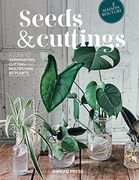 Seeds and Cuttings: A Guide to Germinating, Propagating and Multiplying 60 Kinds of Plants (Hardback) (en Inglés)