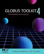 Globus Toolkit 4,: Programming Java Services (The Morgan Kaufmann Series in Networking) 