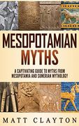 Mesopotamian Myths: A Captivating Guide to Myths From Mesopotamia and Sumerian Mythology 