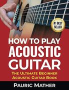 How to Play Acoustic Guitar: The Ultimate Beginner Acoustic Guitar Book (en Inglés)