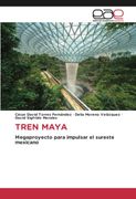 Tren Maya: Megaproyecto Para Impulsar el Sureste Mexicano (in Spanish)