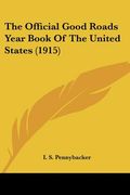 the official good roads year book of the united states (1915) (en Inglés)
