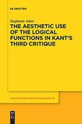 The Aesthetic use of the Logical Functions in Kant's Third Critique (Kantstudien-Ergã Â¤Nzungshefte, 202) [Soft Cover ] 