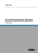 Die Lernförderung Erwachsener - Über Direkte, Indirekte und Interaktive Fördermöglichkeiten (en Alemán)