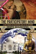The Participatory Mind: A New Theory of Knowledge and of the Universe (en Inglés)