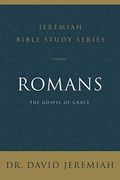 Romans: The Gospel of Grace (Jeremiah Bible Study Series) 