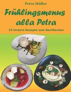 Frühlingsmenus alla Petra: 33 leckere Rezepte zum Nachkochen (en Alemán)